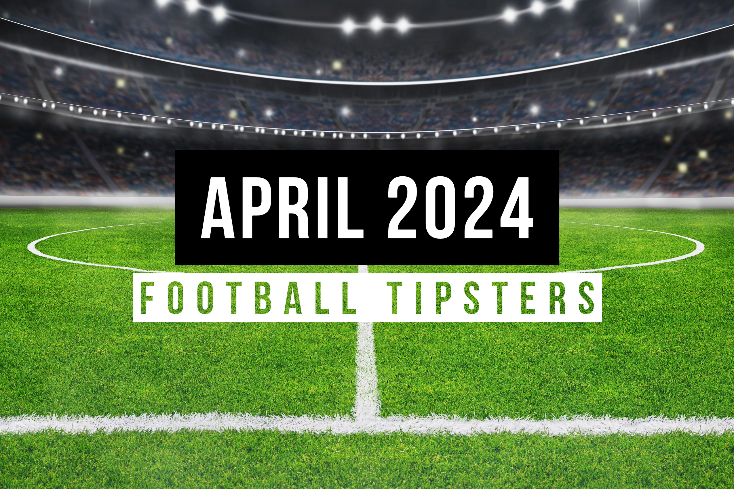April 2024 | Top Football Tipsters Of The Month