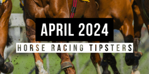 April 2024 | Top Horse Racing Tipsters Of The Month